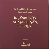 İstanbul'da Mimar Sinan Eserleri & İbrahim Hakkı Konyalı'nın Kayıp Arşivinden