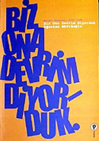 Biz Ona Devrim Diyorduk / Birgün Yazıları 2004-2006
