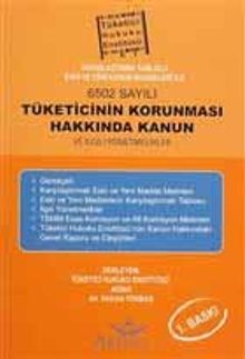 Karşılaştırma Tablolu Eski ve Yeni Kanun Maddeleri ile 6502 Sayılı Tüketicinin Korunması Hakkında Kanun ve ilgili Yönetmelikler