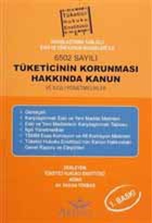Karşılaştırma Tablolu Eski ve Yeni Kanun Maddeleri ile 6502 Sayılı Tüketicinin Korunması Hakkında Kanun ve ilgili Yönetmelikler