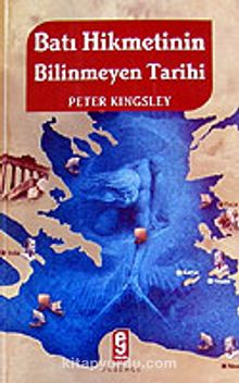 Batı Hikmetinin Bilinmeyen Tarihi - Peter Kingsley