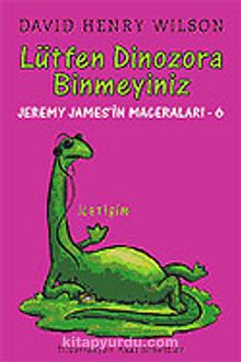 Lütfen Dinozora Binmeyiniz / Jeremy James'in Maceraları 6 - David Henry Wilson