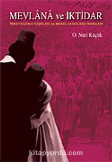 Mevlana ve İktidar / Yöneticilerle İlişkileri ve Moğol Casusluğu İddiaları - Osman Nuri Küçük