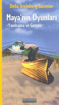 Mayanın Oyunları & Yanılsama ve Gerçek