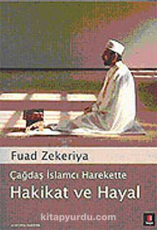 Hakikat ve Hayal / Çağdaş İslamcı Harekette - Fuad Zekeriya