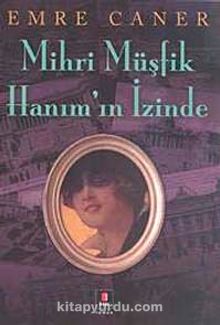 Mihri Müşfik Hanım'ın İzinde - Emre Caner