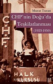 CHP'nin Doğuda Teşkilatlanması (1923-1950) - Murat Turan