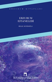 Erzurum Efsaneleri - Bilge Seyidoğlu