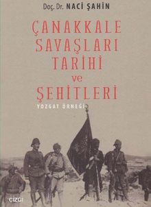 Çanakkale Savaşları Tarihi ve Şehitleri & Yozgat Örneği