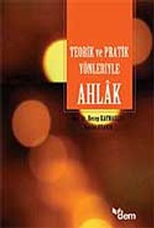 Teorik ve Pratik Yönleriyle Ahlak