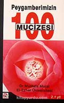 Peygamberimizin (s.a.v.) 100 Mucizesi - Mustafa Murat