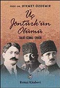 Üç Jöntürk'ün Ölümü / Talat - Cemal - Enver