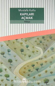Kapıları Açmak - Mustafa Kutlu