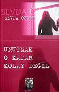 Unutmak O Kadar Kolay Değil