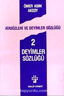 Atasözleri ve Deyimler Sözlüğü 2/ Deyimler Sözlüğü - Ömer Asım Aksoy