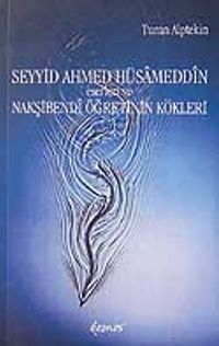 Seyyid Ahmed Hüsameddin Eserleri ve Nakşibendi Öğretinin Kökleri
