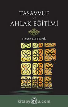 Tasavvuf ve Ahlak Eğitimi - Hasan el-Benna