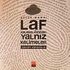 Laf Kalabalığındaki Yalnız Kelimeler