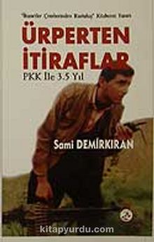 Ürperten İtiraflar PKK İle 3.5 Yıl