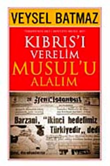 Kıbrıs'ı Verelim Musul'u Alalım