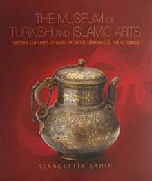 The Museum of Turkish and Islamic Arts & Thirteen Centuries of Glory From the Umayyads to the Ottomans