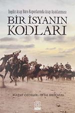 Bir İsyanın Kodları  & İngiliz Arap Büro Raporlarında Arap Ayaklanması