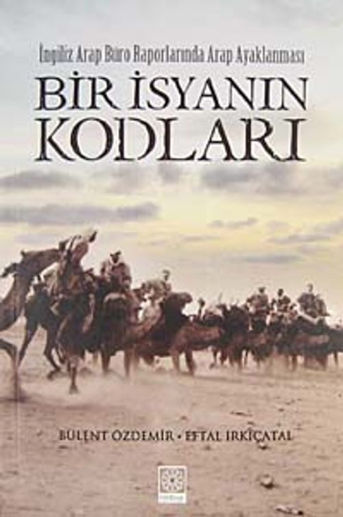 Bir İsyanın Kodları  & İngiliz Arap Büro Raporlarında Arap Ayaklanması