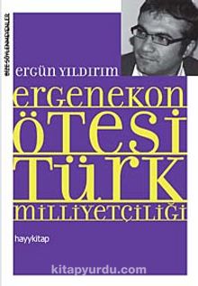 Ergenekon Ötesi Türk Milliyetçiliği - Ergün Yıldırım