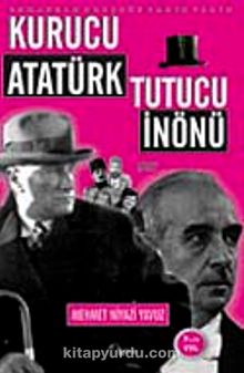 Kurucu Atatürk Tutucu İnönü