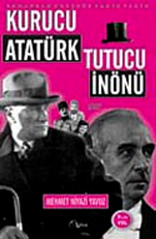 Kurucu Atatürk Tutucu İnönü