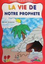 J'apprends L'islam En Coloriant-5 La Vie de Notre Prophete