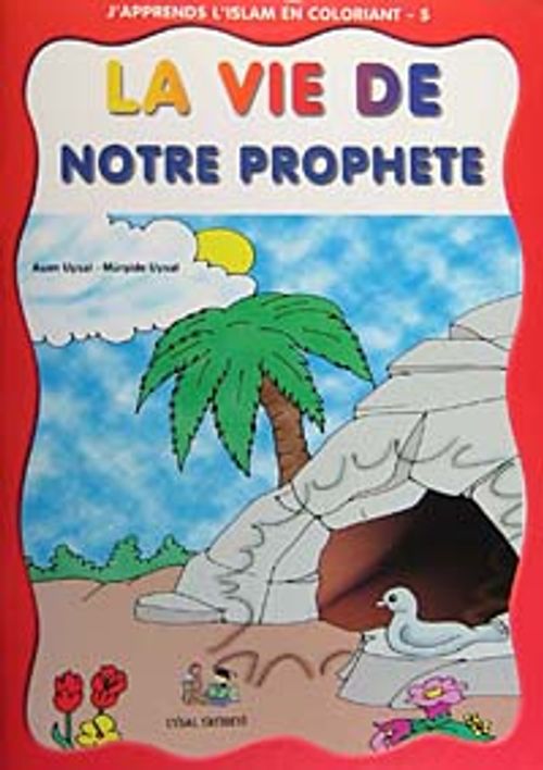 J'apprends L'islam En Coloriant-5 La Vie de Notre Prophete