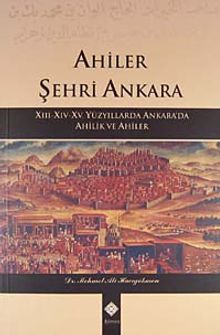 Ahiler Şehri Ankara & XIII-XIV-XV. Yüzyıllarda Ankara'da Ahilik ve Ahiler / 39-D-6