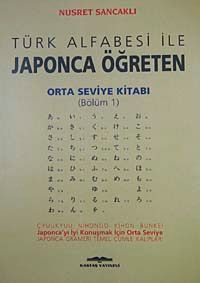 Orta Seviye Kitabı/Bölüm 1 / Türk Alfabesi ile Japonca Öğreten
