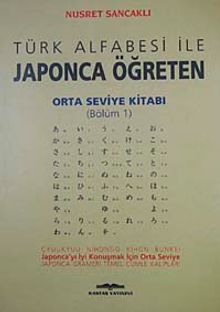 Orta Seviye Kitabı/Bölüm 1 / Türk Alfabesi ile Japonca Öğreten