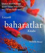 Lezzetli Baharatlar Kitabı & Dünya Mutfaklarına Lezzet Katan Baharatlar ve 170'ten Fazla Tarif