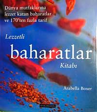 Lezzetli Baharatlar Kitabı & Dünya Mutfaklarına Lezzet Katan Baharatlar ve 170'ten Fazla Tarif