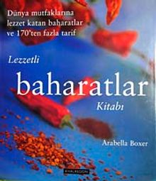 Lezzetli Baharatlar Kitabı & Dünya Mutfaklarına Lezzet Katan Baharatlar ve 170'ten Fazla Tarif