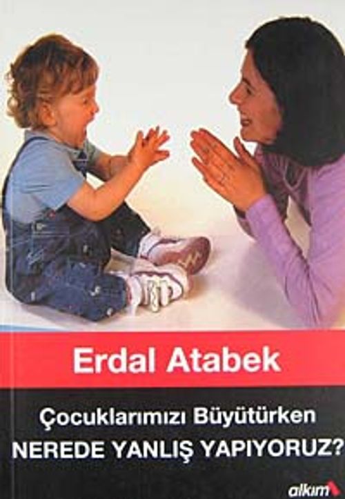 Nerede Yanlış Yapıyoruz Çocuklarımızı Büyütürken