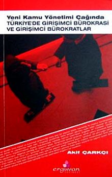 Yeni Kamu Yönetimi Çağında Türkiye'de Girişimci Bürokrasi ve Girişimci Bürokratlar