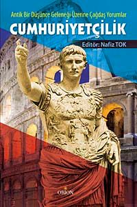 Cumhuriyetçilik & Antik Bir Düşünce Geleneği Üzerine Çağdaş Yorumlar