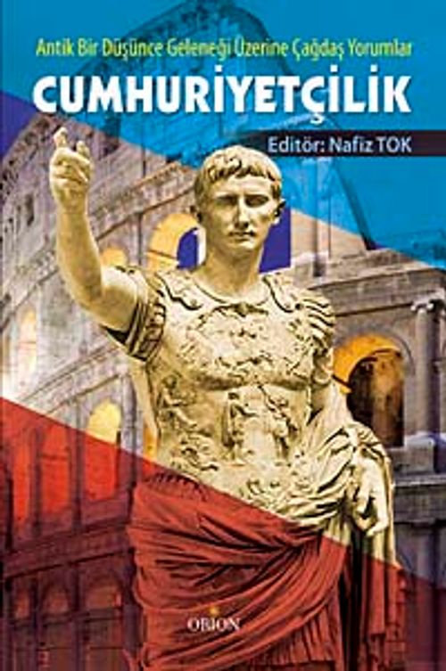 Cumhuriyetçilik & Antik Bir Düşünce Geleneği Üzerine Çağdaş Yorumlar