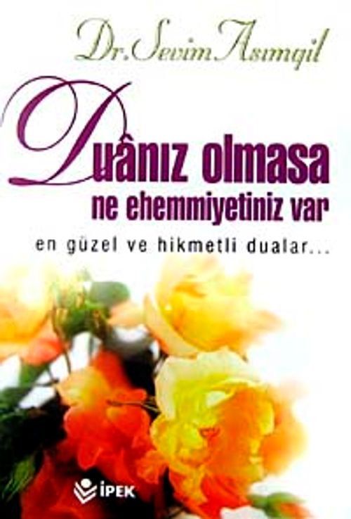 Duanız Olmasa Ne Ehemmiyetiniz Var & En Güzel ve Hikmetli Dualar...