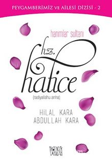 Hanımlar Sultanı  Hz. Hatice (r.a.) - Abdullah Kara