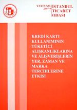 Kredi Kartı Kullanımının Tüketici Alışkanlıklarına ve Alışveriş lerin Yer, Zaman ve Marka Tercihlerine Etkisi