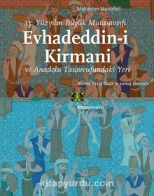 13.Yüzyılın Büyük Mutasavvıfı Evhadeddin-i Kirmani ve ve Anadolu Tasavvufundaki Yeri - Moharram Mostafavi
