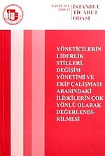 Yöneticilerin Liderlik Stilleri Değişim Yönetimi ve Ekip Çalışması Arasındaki  İlişkilerin Çok Yönlü Olarak Değerlendirilmesi