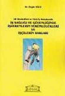 İş Sağlığı ve Güvenliğinde İşverenlerin Yükümlülükleri ve İşçilerin Hakları