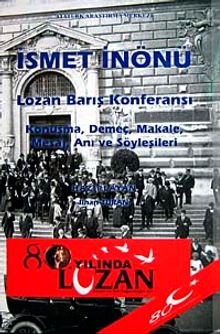 İsmet İnönü Lozan Barış Konferansı & Konuşma, demeç, Makale, Mesaj, Anı ve Söyleşileri
