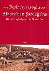 Alatav'dan Şardağı'na & Kültür Coğrafyamızda Gezintiler